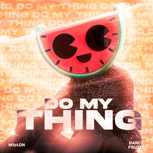 Do My Thing This Is MELON & Dance Fruits Music