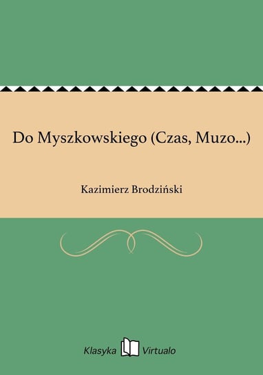 Do Myszkowskiego (Czas, Muzo...) Brodziński Kazimierz