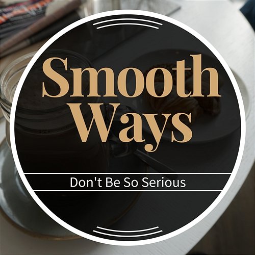 Do N't Be So Serious Smooth Ways