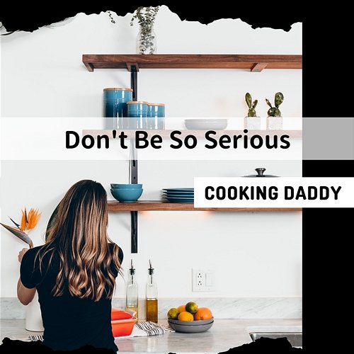 Do N't Be So Serious Cooking Daddy