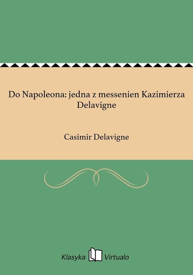 Do Napoleona: jedna z messenien Kazimierza Delavigne Delavigne Casimir