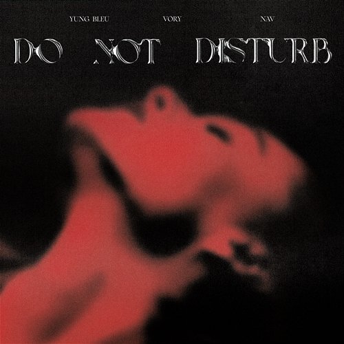 Do Not Disturb Vory feat. NAV, Yung Bleu