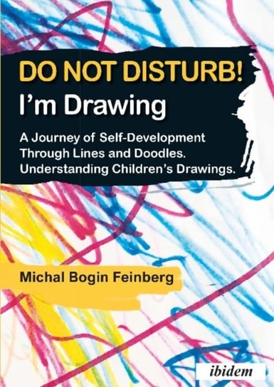 Do Not Disturb! Im Drawing - A Journey of Self-Development Through Lines and Doodles. Understanding Michal Bogin Feinberg, Rony Bogin