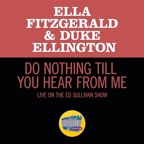 Do Nothing Till You Hear From Me Ella Fitzgerald, Duke Ellington