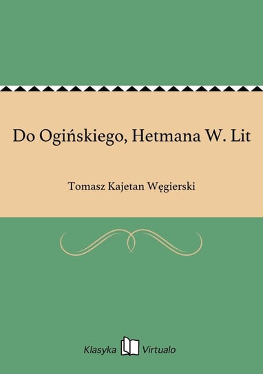 Do Ogińskiego, Hetmana W. Lit Węgierski Tomasz Kajetan
