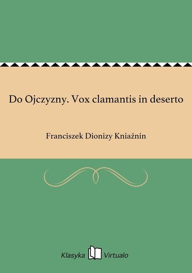Do Ojczyzny. Vox clamantis in deserto Kniaźnin Franciszek Dionizy