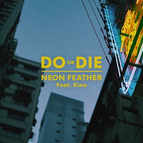Do or Die Neon Feather feat. Kinn