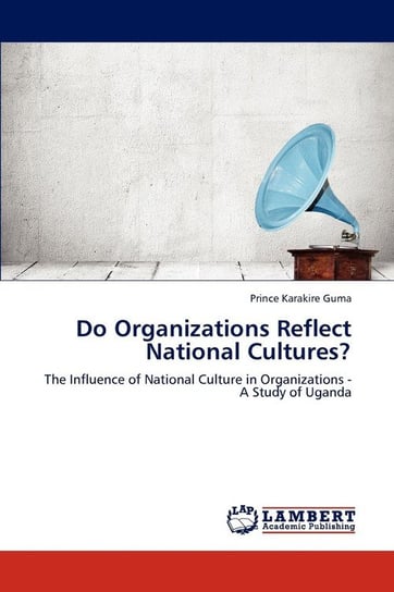 Do Organizations Reflect National Cultures? Guma Prince Karakire