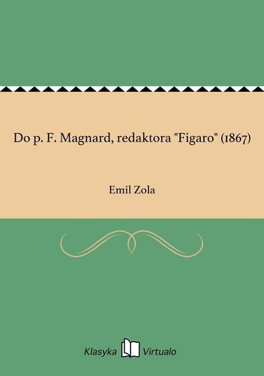 Do p. F. Magnard, redaktora "Figaro" (1867) Zola Emil
