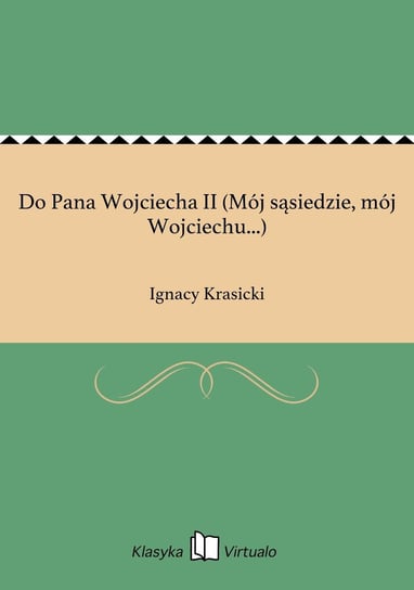 Do Pana Wojciecha II (Mój sąsiedzie, mój Wojciechu...) Krasicki Ignacy
