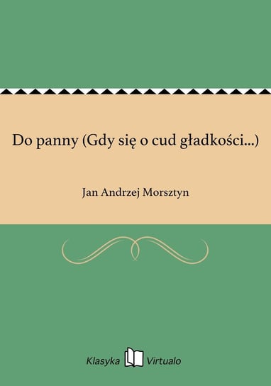 Do panny (Gdy się o cud gładkości...) Morsztyn Jan Andrzej