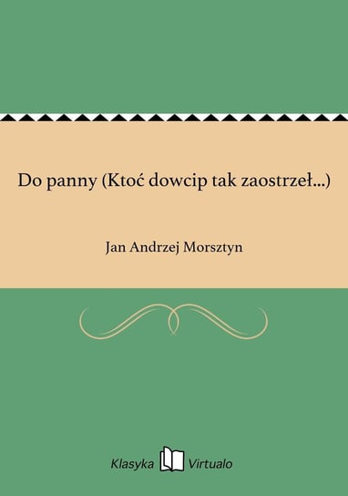 Do panny (Ktoć dowcip tak zaostrzeł...) Morsztyn Jan Andrzej