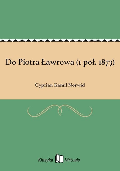 Do Piotra Ławrowa (1 poł. 1873) Norwid Cyprian Kamil