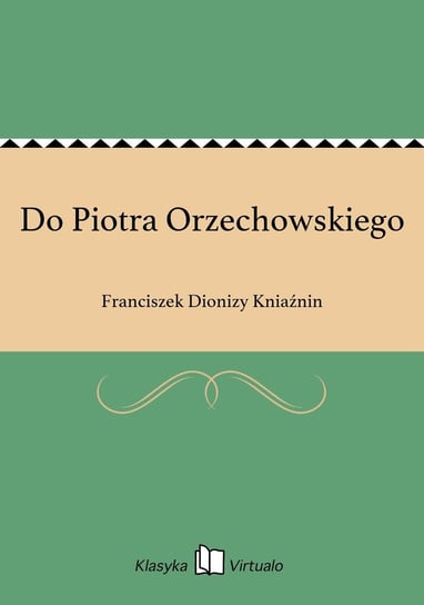 Do Piotra Orzechowskiego Kniaźnin Franciszek Dionizy