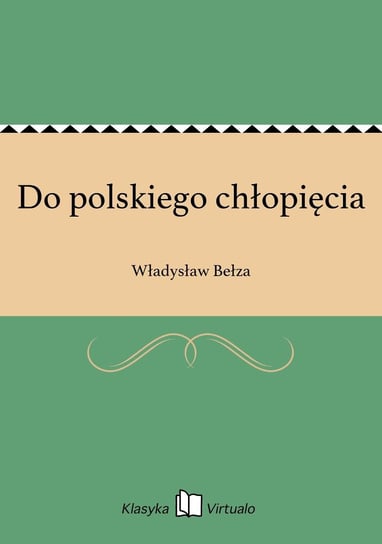 Do polskiego chłopięcia Bełza Władysław