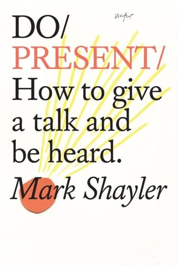 Do Present. How To Give A Talk And Be Heard Shayler Mark