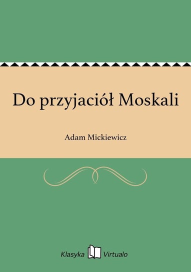 Do przyjaciół Moskali Mickiewicz Adam