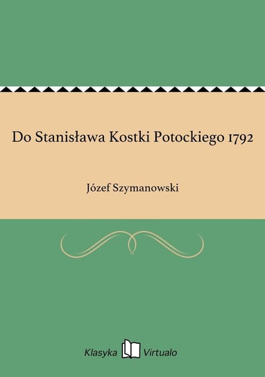 Do Stanisława Kostki Potockiego 1792 Szymanowski Józef