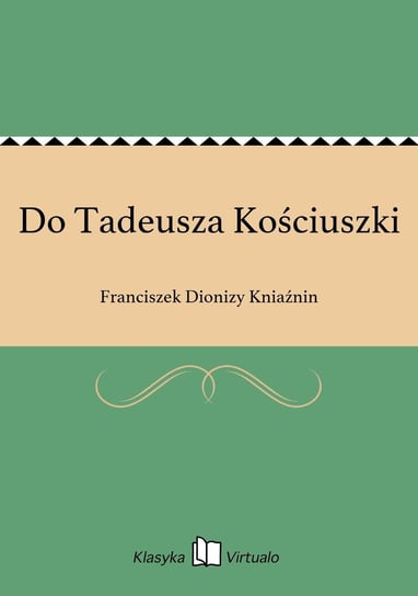 Do Tadeusza Kościuszki Kniaźnin Franciszek Dionizy