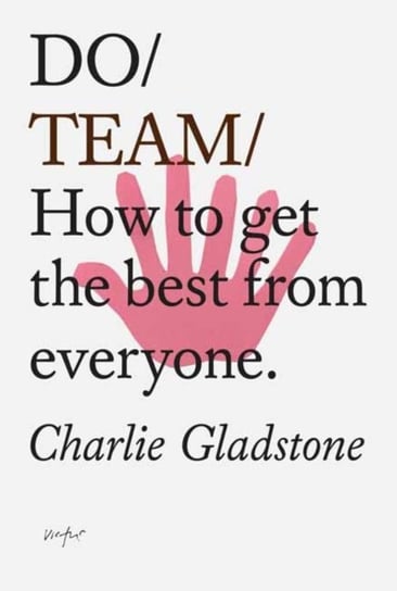 Do Team: How To Get The Best From Everyone Charlie Gladstone