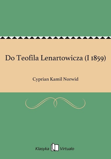 Do Teofila Lenartowicza (I 1859) Norwid Cyprian Kamil