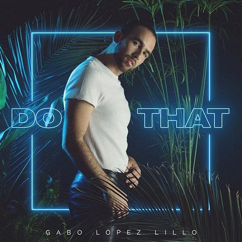 Do That Gabo Lopez Lillo