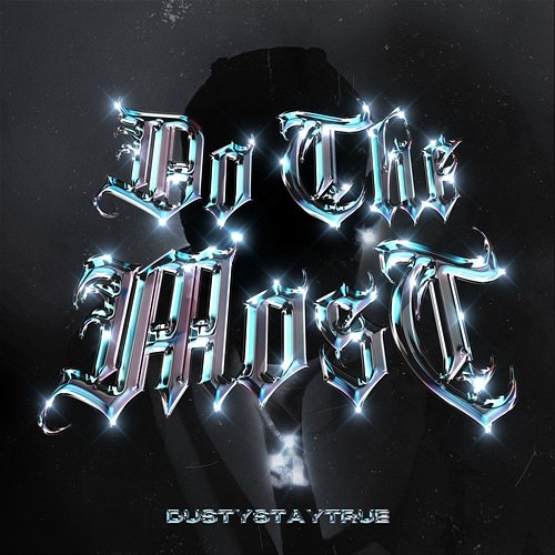 Do The Most Dustystaytrue