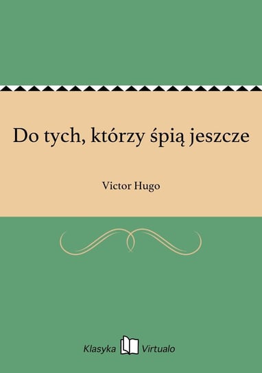 Do tych, którzy śpią jeszcze Hugo Victor