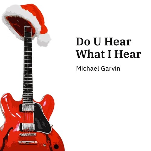 Do U Hear What I Hear Michael Garvin