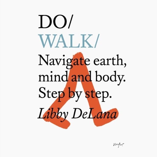 Do Walk   Navigate earth, mind and body. Step by step DeLana Libby