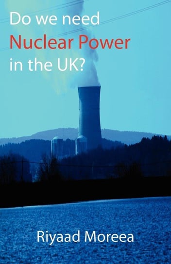 Do We Need Nuclear Power in the UK? Opracowanie zbiorowe