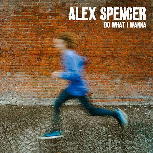 Do What I Wanna Alex Spencer