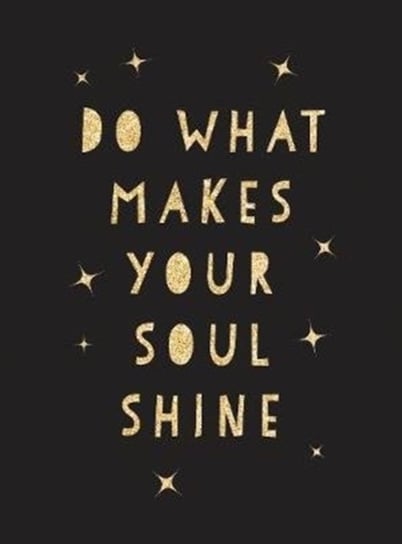 Do What Makes Your Soul Shine Opracowanie zbiorowe