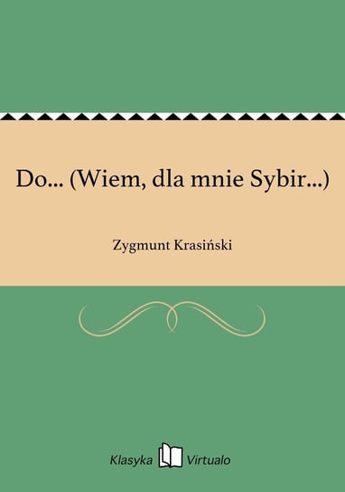 Do... (Wiem, dla mnie Sybir...) Krasiński Zygmunt