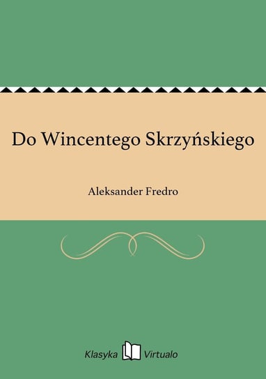 Do Wincentego Skrzyńskiego Fredro Aleksander