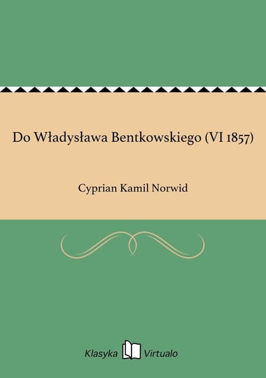 Do Władysława Bentkowskiego (VI 1857) Norwid Cyprian Kamil