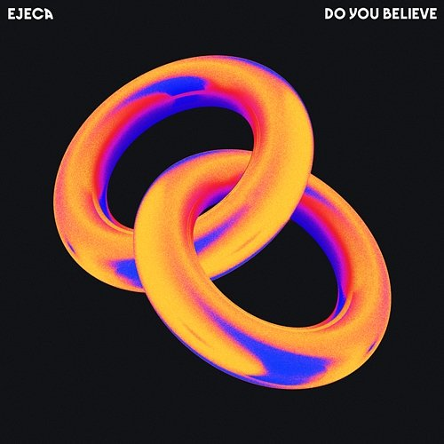 Do You Believe Ejeca