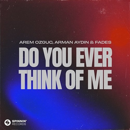Do You Ever Think Of Me Arem Ozguc, Arman Aydin & FADES