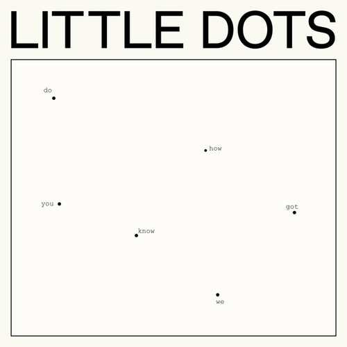 Do You Know How We Got Here Little Dots