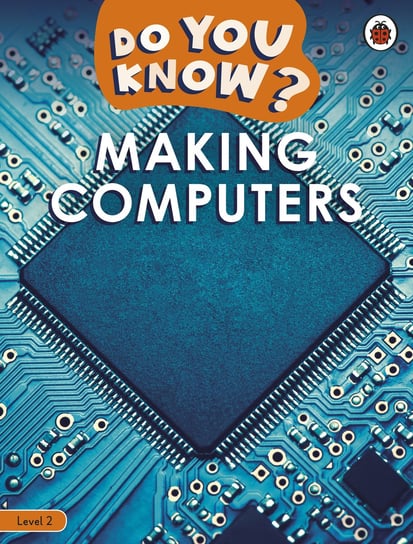 Do You Know? Level 2 # Making Computers Opracowanie zbiorowe
