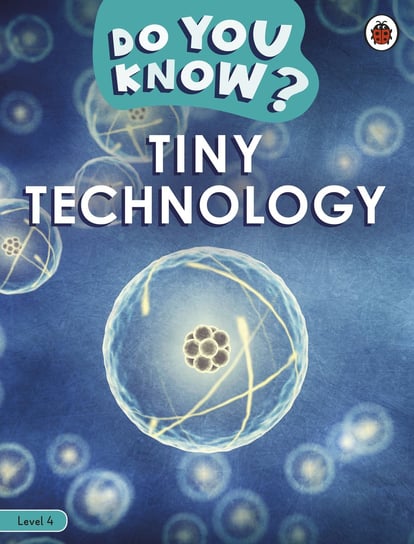 Do You Know? Level 4 # Tiny Technology Opracowanie zbiorowe
