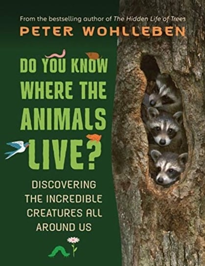 Do You Know Where the Animals Live?: Discovering the Incredible Creatures All Around Us Wohlleben Peter
