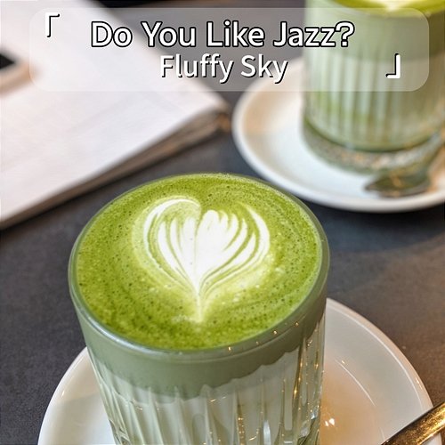 Do You Like Jazz ? Fluffy Sky