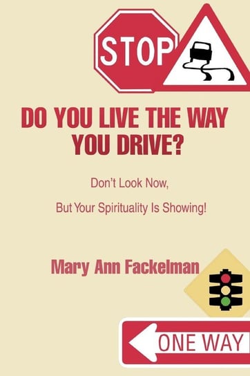 Do You Live the Way You Drive? Fackelman Mary Ann