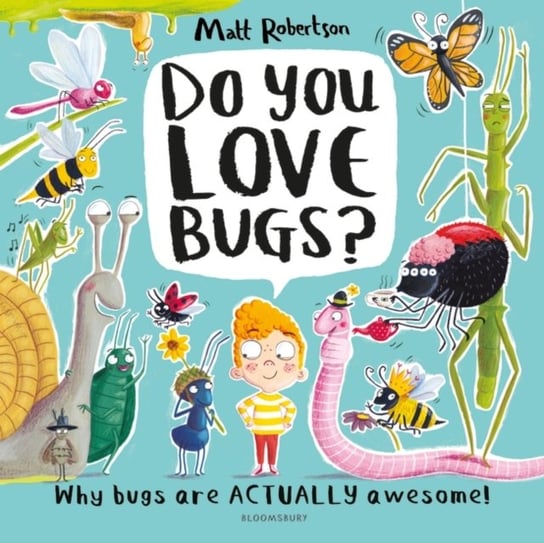 Do You Love Bugs? The creepiest, crawliest book in the world Robertson Matt
