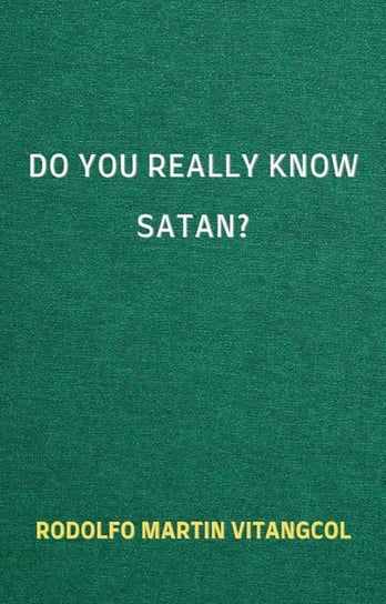 Do You Really Know Satan? Rodolfo Martin Vitangcol