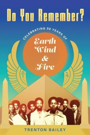 Do You Remember?: Celebrating Fifty Years of Earth, Wind & Fire Trenton Bailey