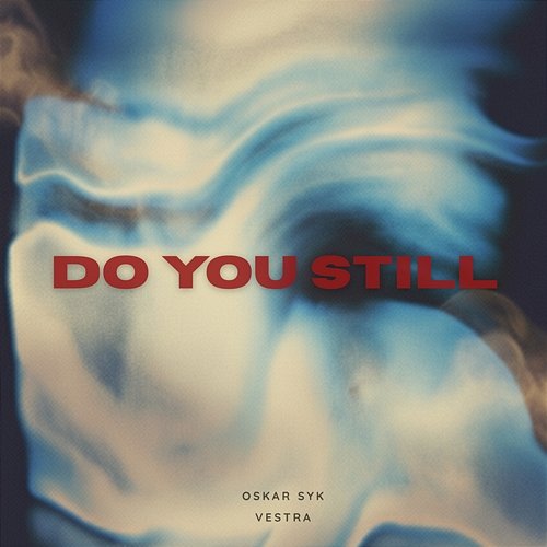 DO YOU STILL VESTRA, Oskar Syk