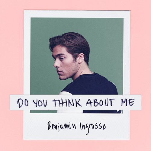 Do You Think About Me Benjamin Ingrosso