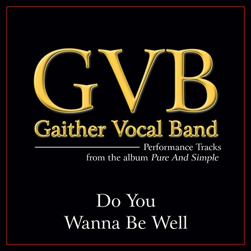 Do You Wanna Be Well Gaither Vocal Band